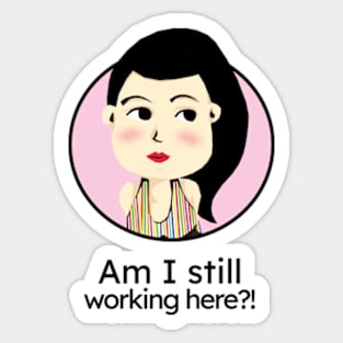 Am I still working here?! Sticker